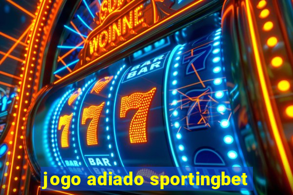 jogo adiado sportingbet